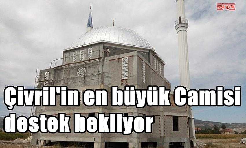 ÇİVRİL’İN EN BÜYÜK CAMİSİ YARIM KALDI