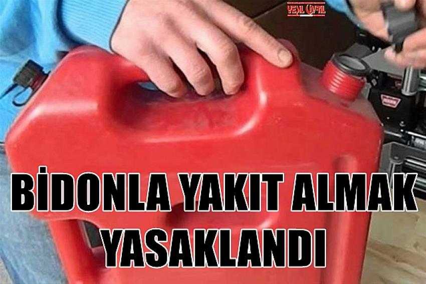 BİDONDA BENZİN ALMAK YASAKLANDI