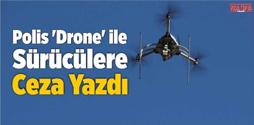 POLİS ÇEVRE YOLUNDA ‘Drone’ DENETİMİ YAPTI