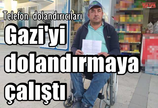 GAZİYİ DOLANDIRMAYA ÇALIŞTILAR