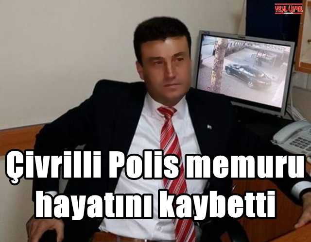 ÇİVRİLLİ POLİS MEMURU BATMAN’DA VEFAT ETTİ