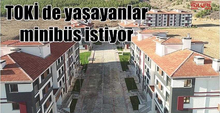 TOKİDE YAŞAYANLAR MİNİBÜS İSTİYOR